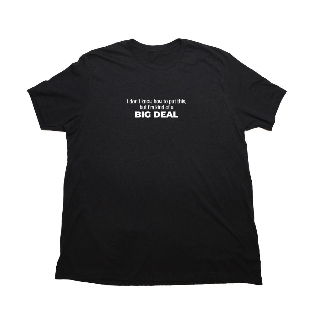 Big Deal Giant Shirt